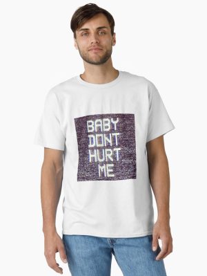 Baby Don_t Hurt Me (3) Classic T-Shirt
