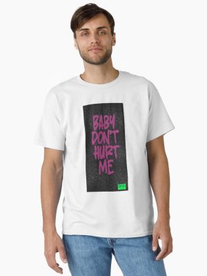 Baby Don_t Hurt Me     Classic T-Shirt
