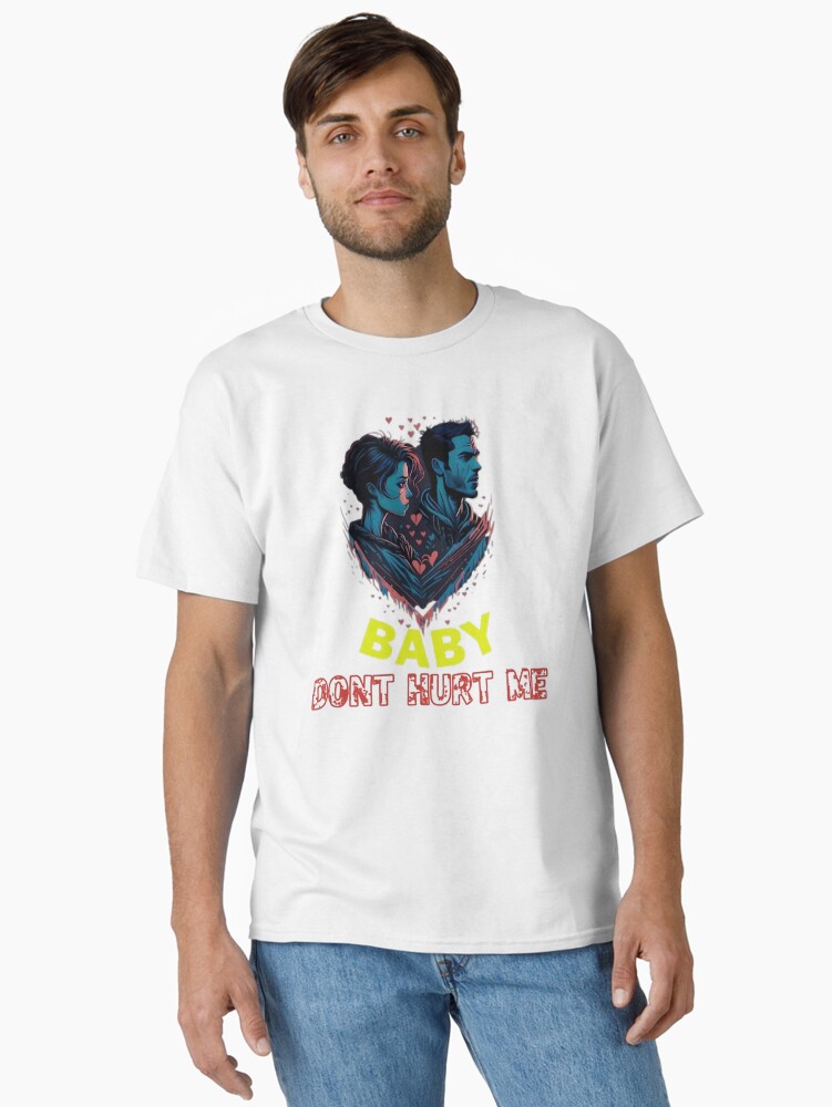 baby dont hurt me(3) Classic T-Shirt