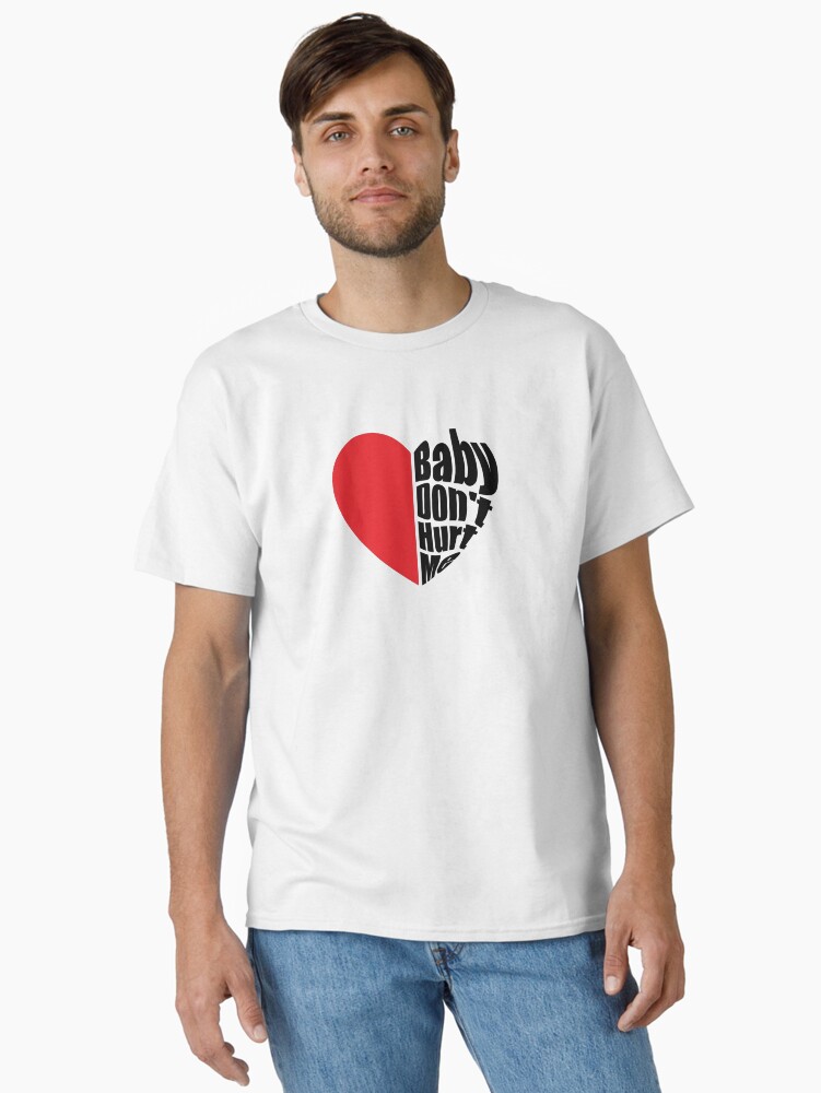 Baby Dont Hurt Me Classic T-Shirt