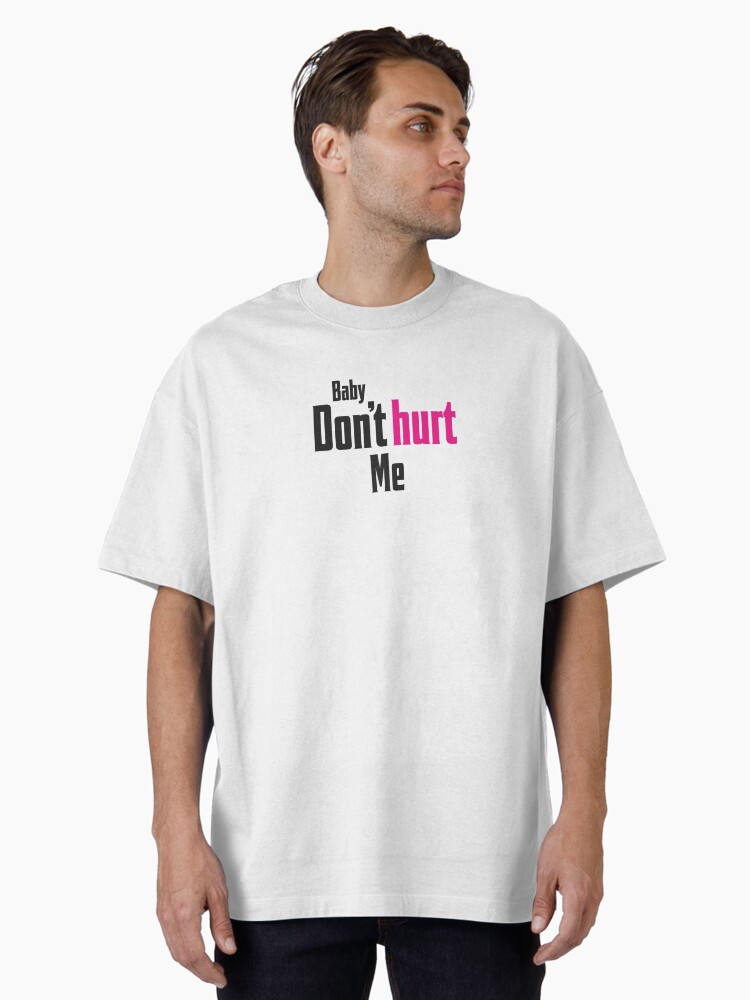 Baby Don't Hurt Me Oversized T-Shirt