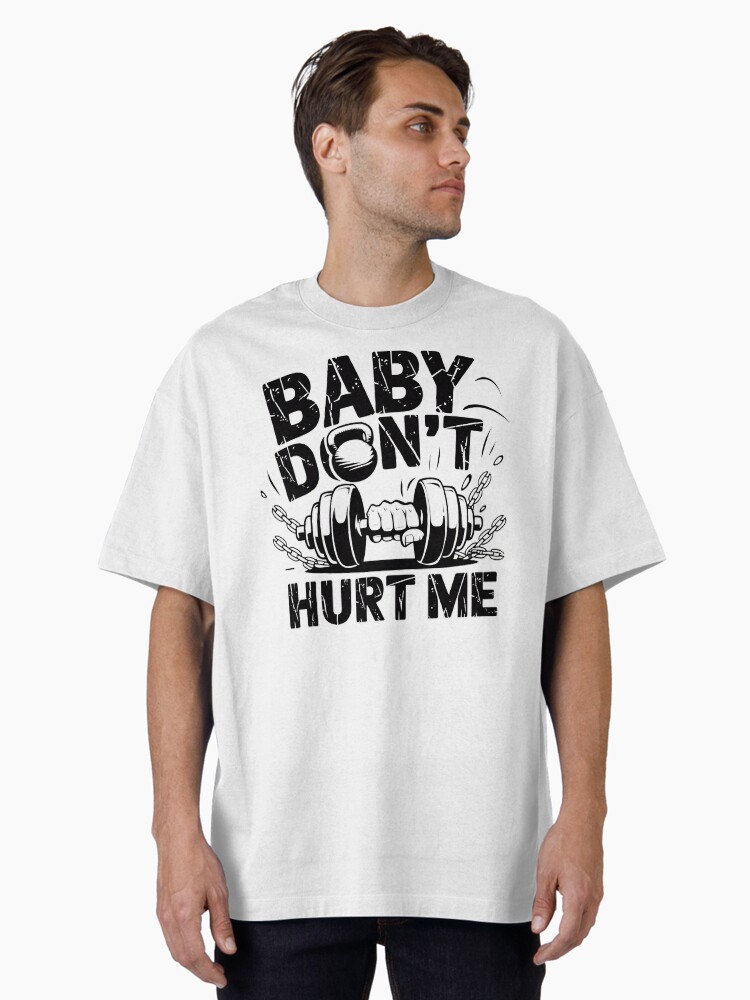 Baby don't hurt me, gym edition Oversized T-Shirt