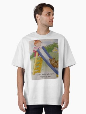 I dont want a wet diaper to get in my way. Oversized T-Shirt