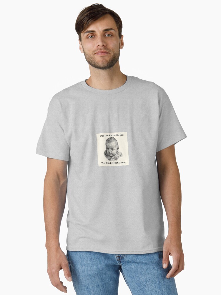 Don’t Recognize Me – Etching Baby Portrait Classic T-Shirt