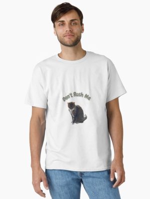 Cute Sitting Cat With Don’t Rush Me Quote Classic T-Shirt