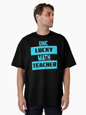 One Lucky Math Teacher    (2) Oversized T-Shirt
