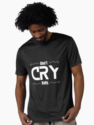 Don't Cry Baby  Active T-Shirt
