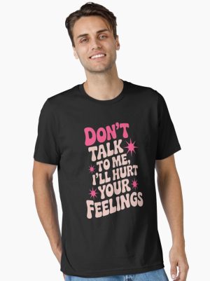 Don't talk to me i'll hurt your feelings Essential T-Shirt