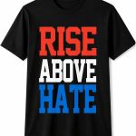 Rise Above Hate T-Shirt