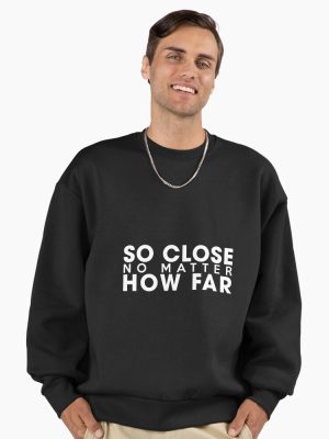 So Close No Matter How Far Premium Oversized Sweatshirt