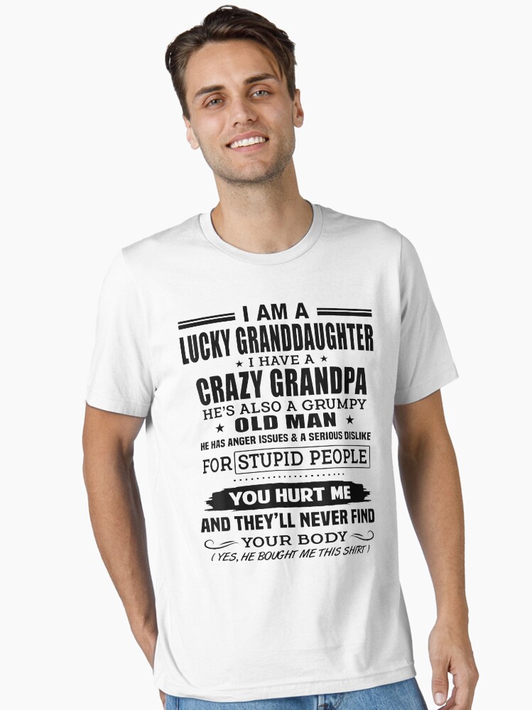 I'M A Lucky Granddaughter, I Have Crazy Grandpa Essential T-Shirt