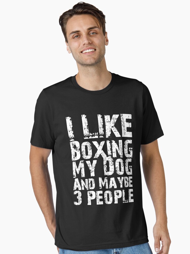I Like Boxing My Dog And Maybe Three People Funny Dog Lovers Essential T-Shirt