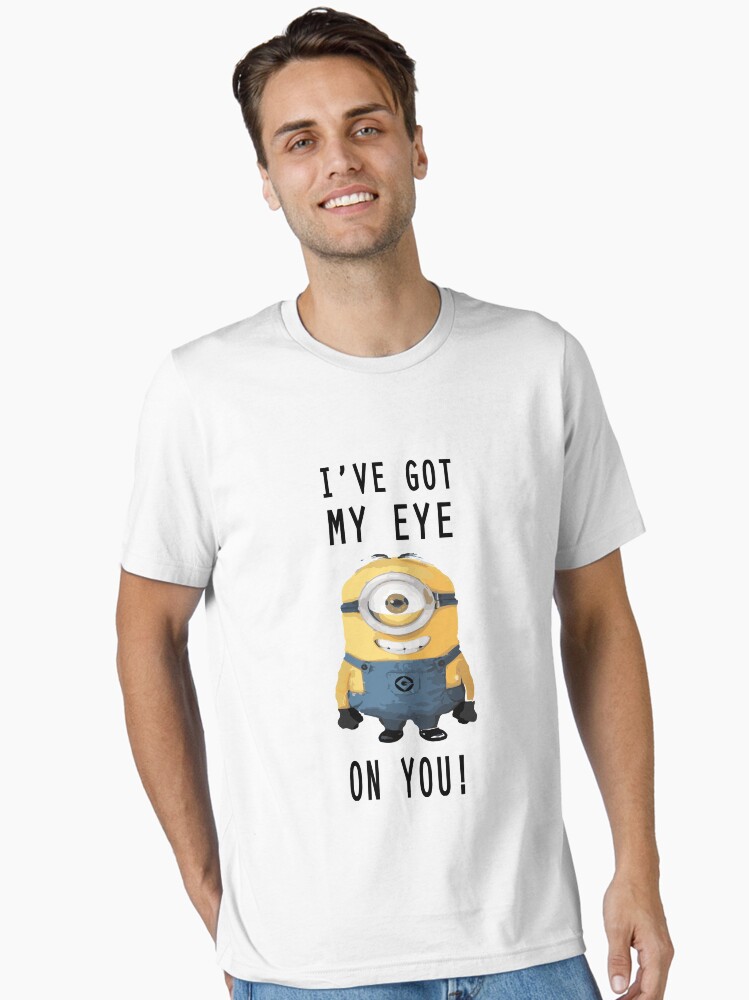 I'VE GOT MY EYE ON YOU! tshirt / MINION tshirt, Sweet Home tshirt | funny tshirt Essential T-Shirt