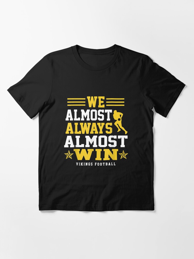 Vikings We Almost Always Almost Win - Funny Sports Classic Essential T-Shirt