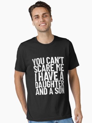 You Can't Scare Me I Have A Daughter And A Son Dad Joke Gear Essential T-Shirt