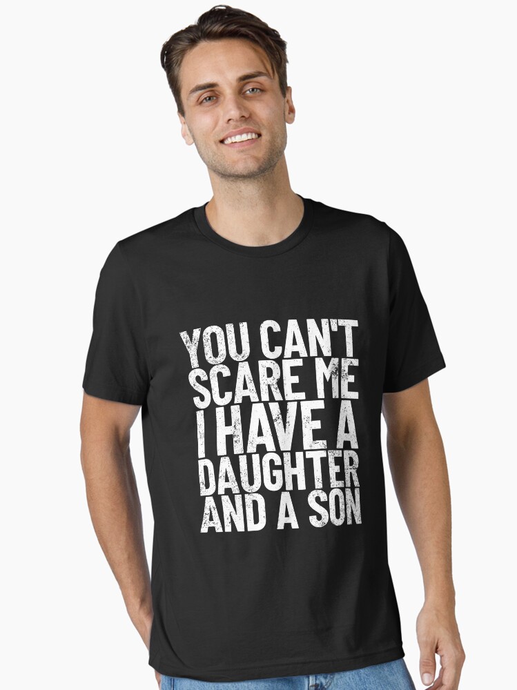 You Can't Scare Me I Have A Daughter And A Son Dad Joke Gear Essential T-Shirt
