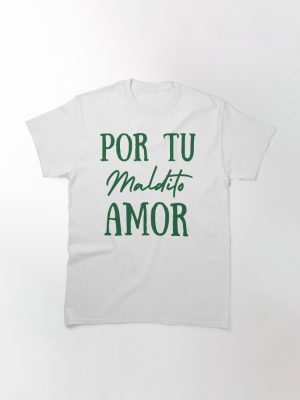 Por tu maldito amor Classic T-Shirt