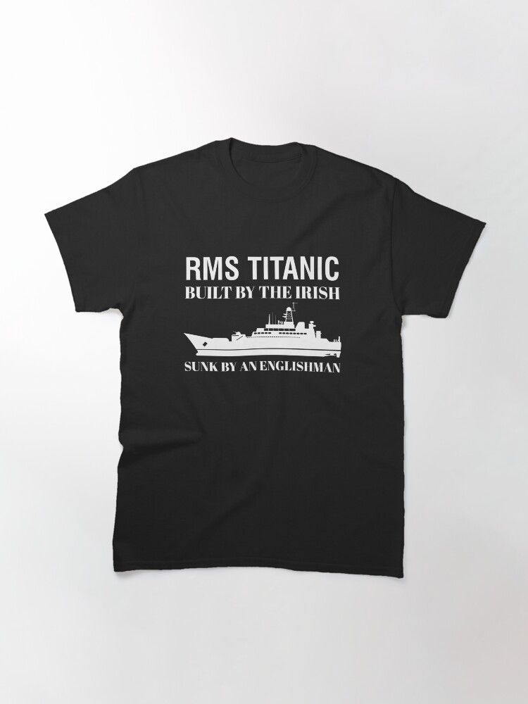 RMS Titanic Built by the Irish, Sunk by an Englishman(1) Classic T-Shirt