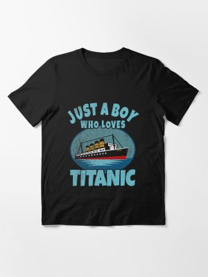 Just A Boy Who Loves Titanic Boat Titanic Funny Ship Essential T-Shirt