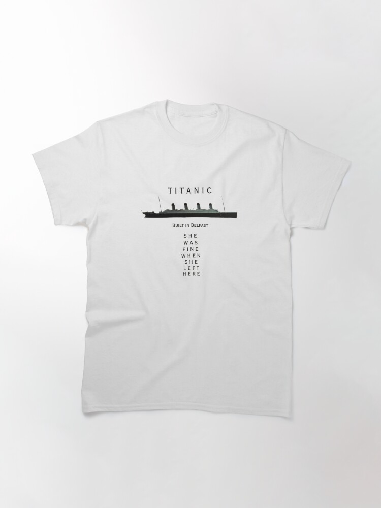 Titanic She Was Fine When She Left Here T Shirt Classic T-Shirt