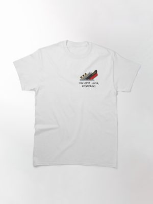 Titanic You Jump I Jump, Remember? Classic T-Shirt
