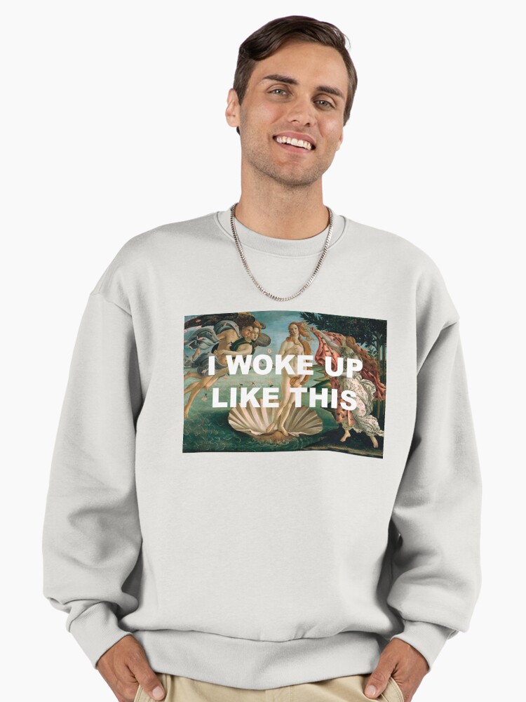 I WOKE UP LIKE THIS Premium Oversized Sweatshirt