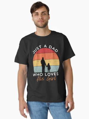 Just A Dad Who Loves His Girl  Classic T-Shirt