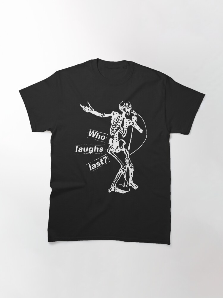 Who Laughs Last Classic T-Shirt