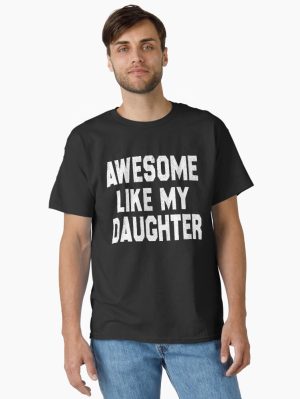 Awesome Like My Daughter Funny Fathers Day Men Dad Girl Classic T-Shirt