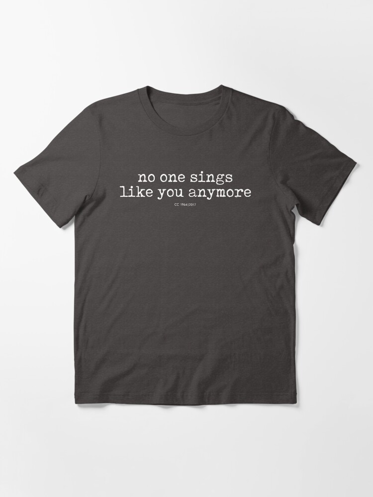 No one sings like you anymore Essential T-Shirt