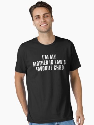 I’m My Mother In Law’s Favorite Child – Funny Family T-Shirt Essential T-Shirt