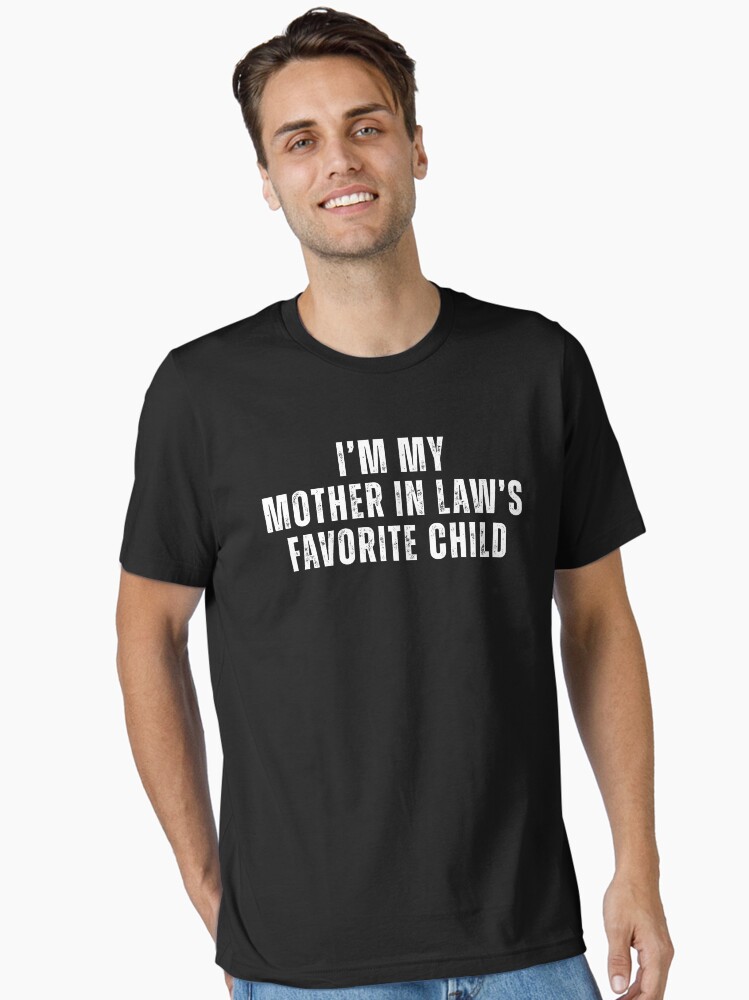 I’m My Mother In Law’s Favorite Child – Funny Family T-Shirt Essential T-Shirt