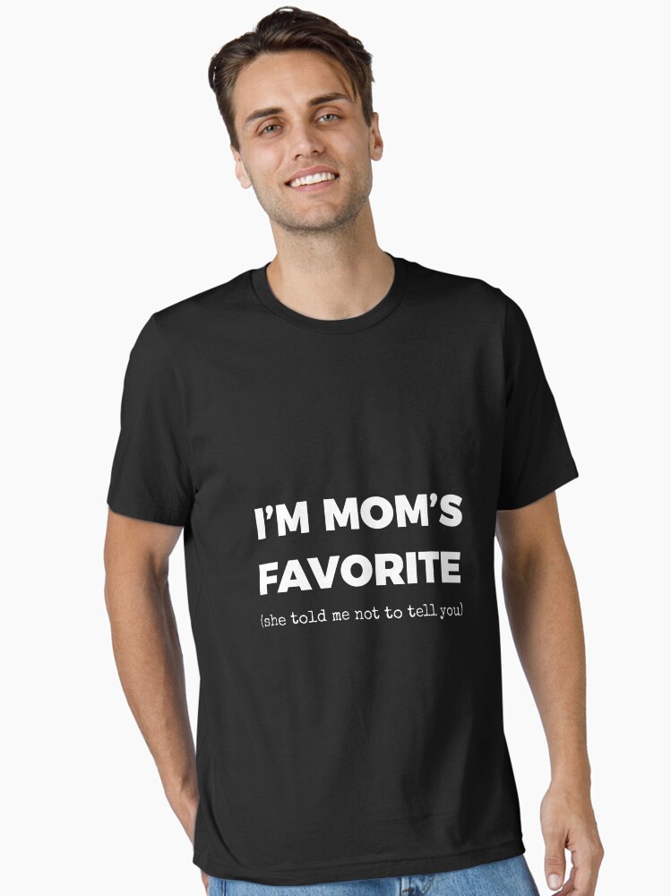 Funny Moms Favorite Son Daughter I'm Mom's Favorite Essential T-Shirt