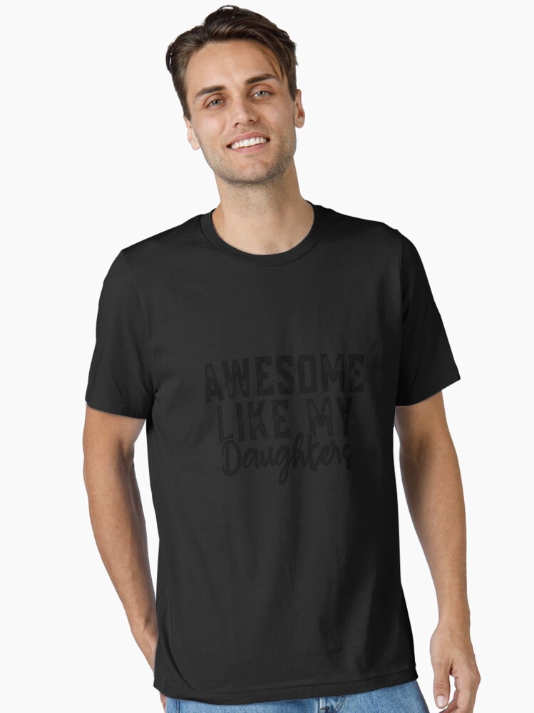 Awesome Like My Daughters Proud Parent Dad Mom Father Mother Family Essential T-Shirt