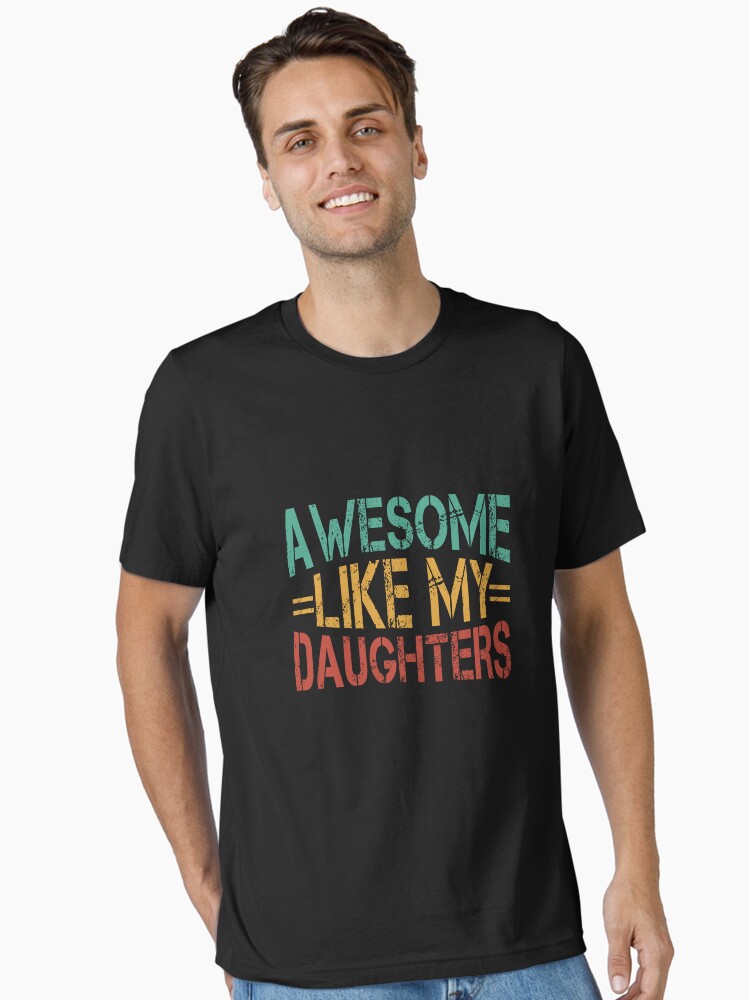 Awesome Like My Daughters Proud Parent Dad Mom Family Essential T-Shirt