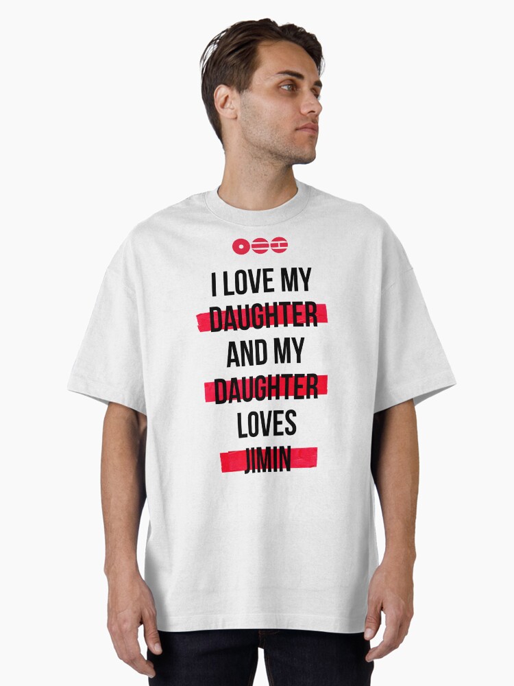 JIMIN - I love my daughter and my daughter loves JIMIN T-Shirt Oversized T-Shirt