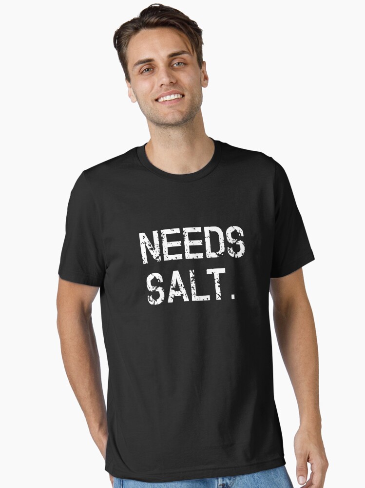 Chef Needs Salt Funny Cooking Essential T-Shirt