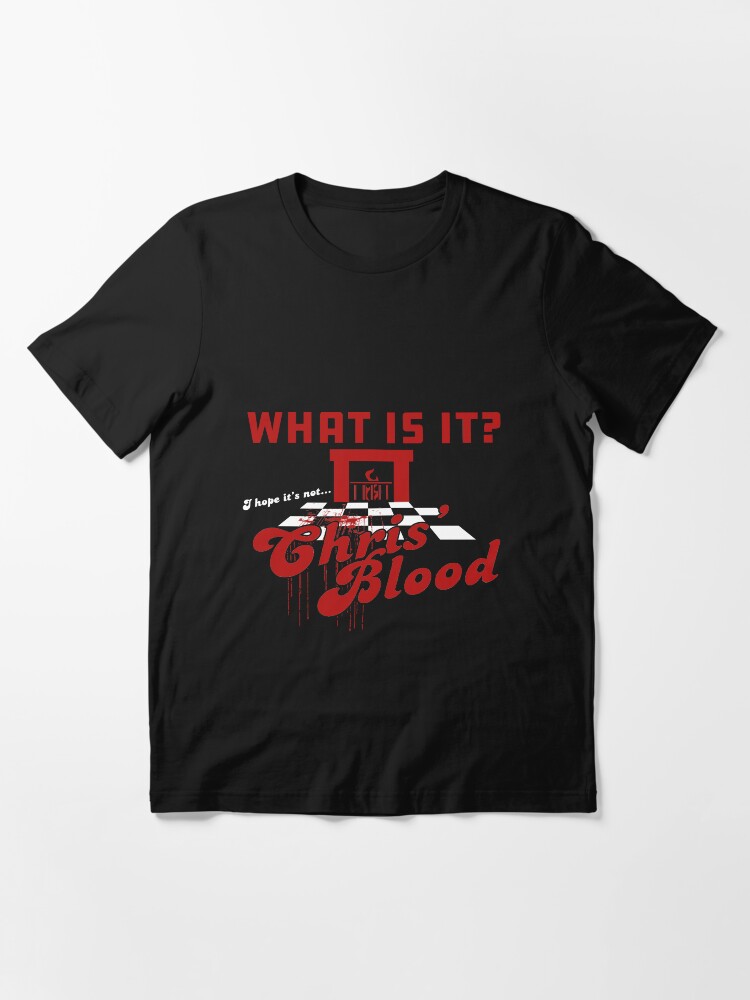 What is it? I Hope it's not Chris' Blood Essential T-Shirt