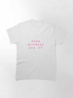 hoos birfdays are it? Classic T-Shirt