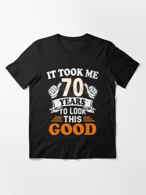 70th Birthday Gift - It Took Me 70 Years To Look This Good Essential T-Shirt
