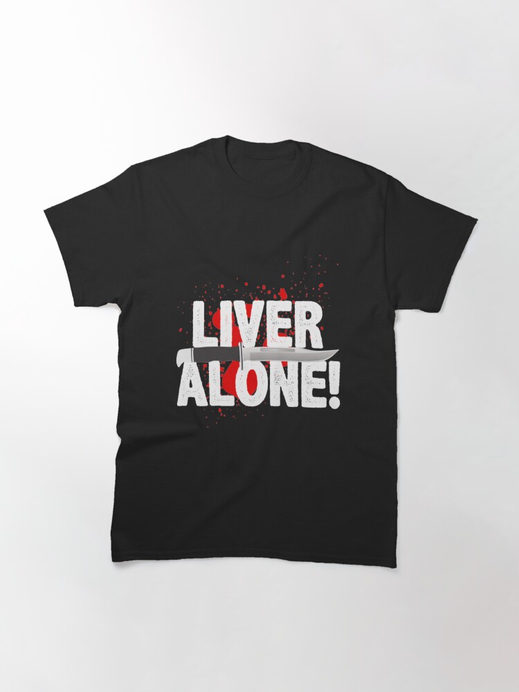 Liver Alone Classic T-Shirt
