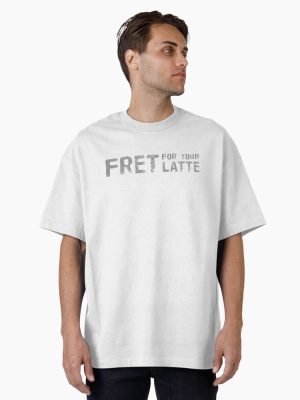 Fret for your Latte (Grey) Oversized T-Shirt