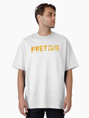 Fret for your Latte (Version #2) Oversized T-Shirt