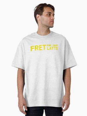 Fret for your Latte (Version #3) Oversized T-Shirt
