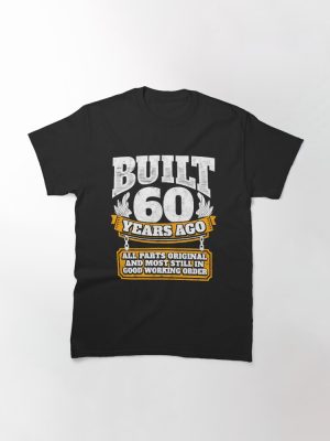 60th birthday gift idea Built 60 years ago Classic T-Shirt