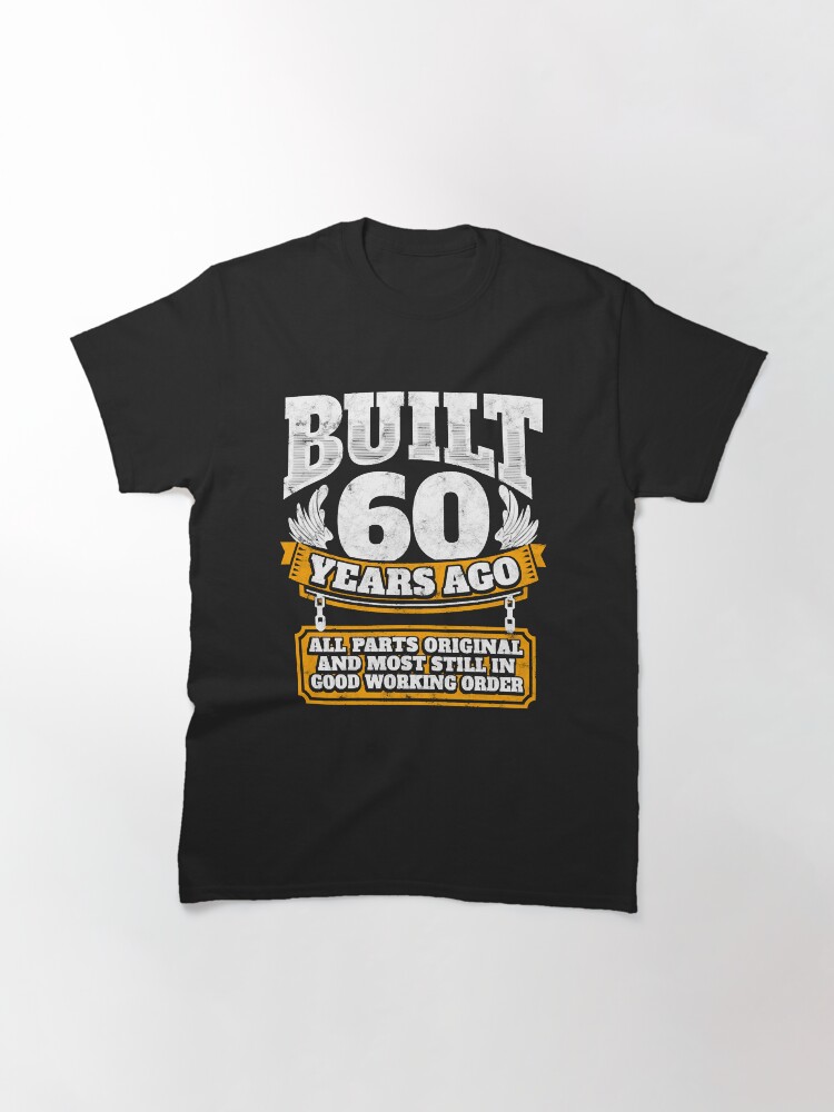 60th birthday gift idea Built 60 years ago Classic T-Shirt