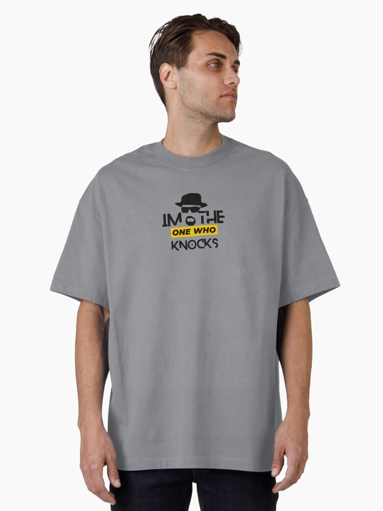 I'm The One Who Knocks ! Oversized T-Shirt