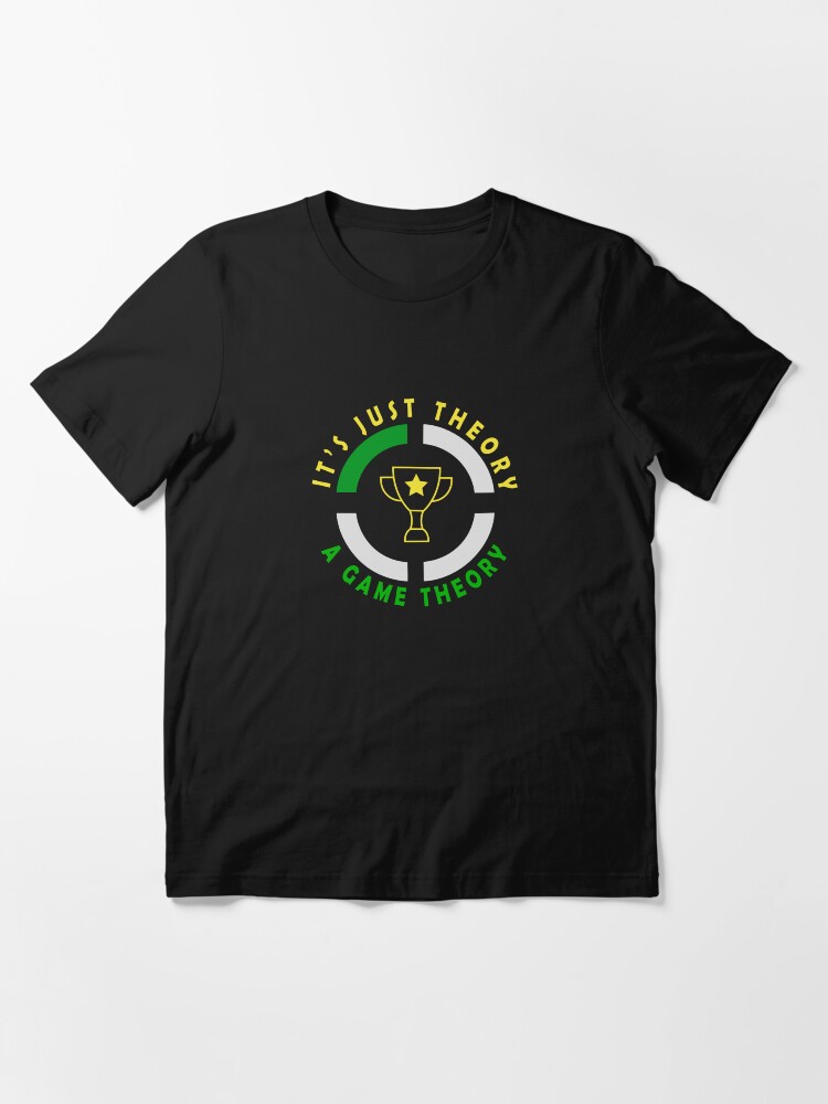 Game Theory - It's Just A Theory A Game Theory Essential T-Shirt