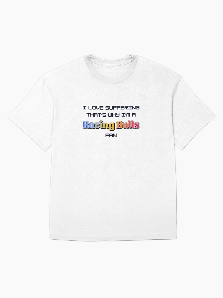 I love suffering that's why I'm a Racing Bulls Fan (Formula 1) Oversized T-Shirt