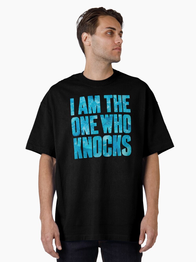 The one who knocks ! Oversized T-Shirt